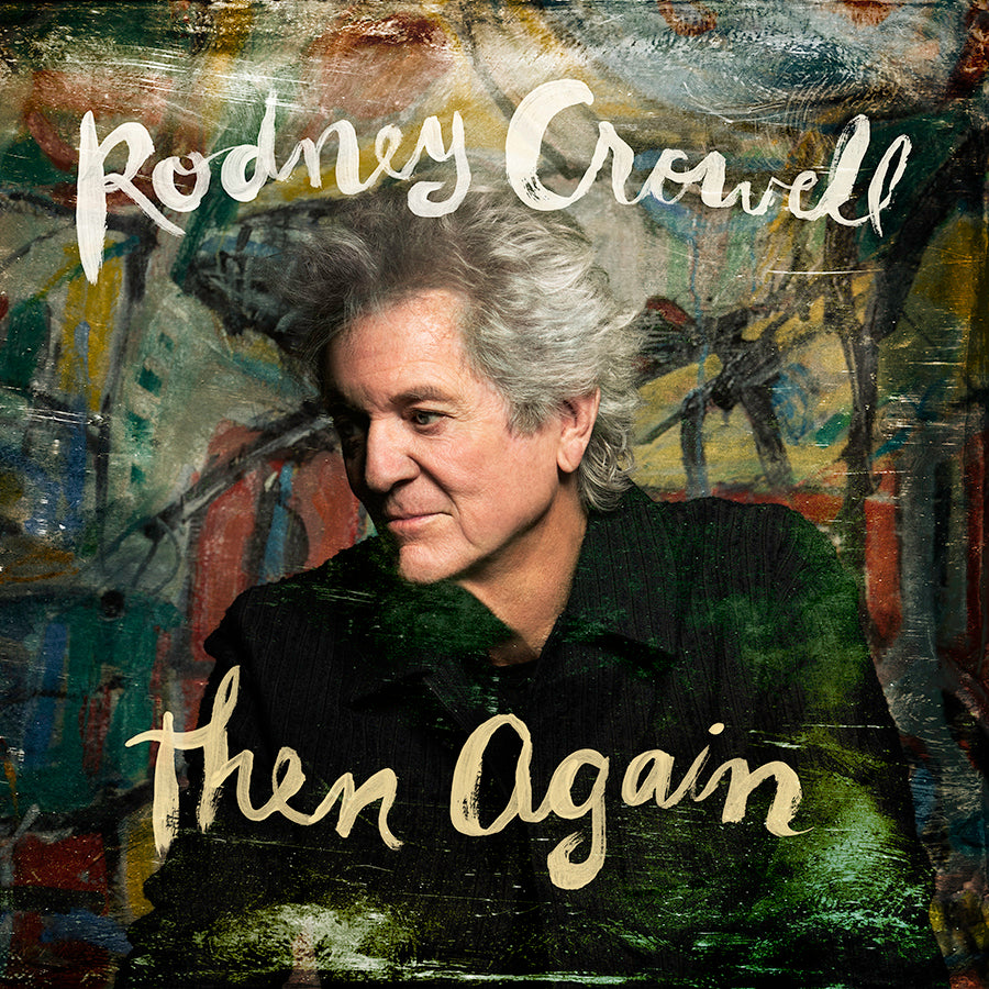 Rodney Crowell - Then Again [SIGNED CD] – New West Records